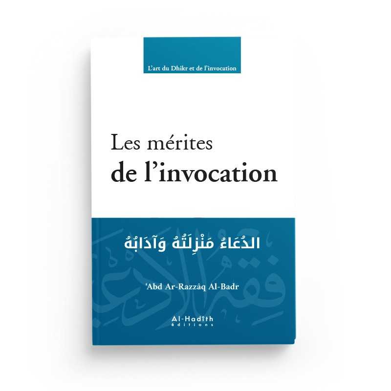 Les mérites de l’invocation - ‘Abd Ar-Razzâq Al-Badr - Editions Al-Hadîth