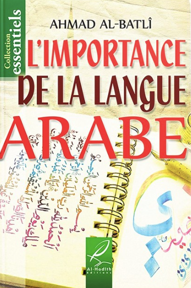 L'IMPORTANCE DE LA LANGUE ARABE - AHMAD IBN 'ABD AL-BATLÎ - EDITIONS AL HADITH