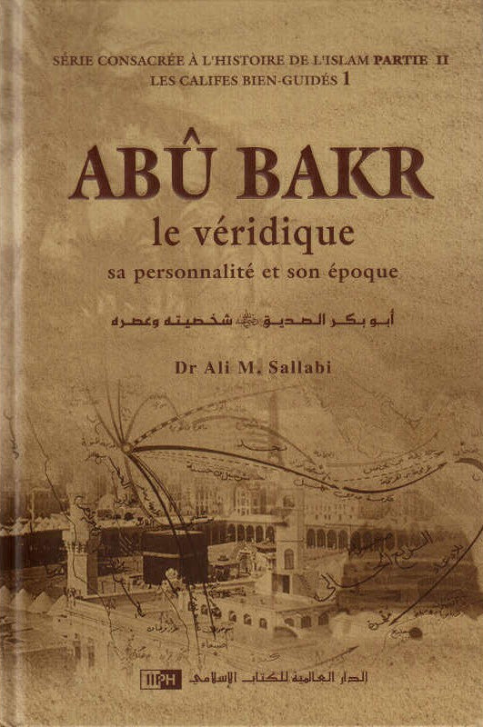 Abû BAKR Le Véridique : D'après Dr Ali M. Sallabi
