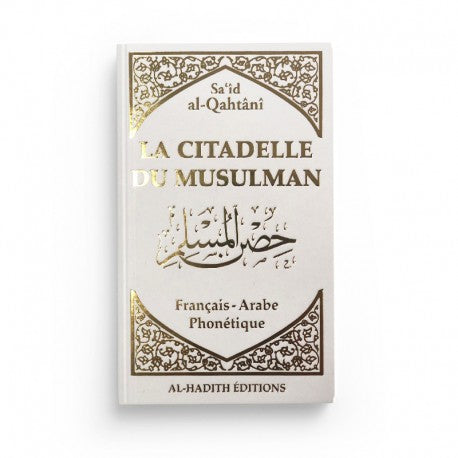 LA CITADELLE DU MUSULMAN BLANC - SA‘ÎD AL-QAHTÂNÎ  - EDITIONS AL-HADÎTH