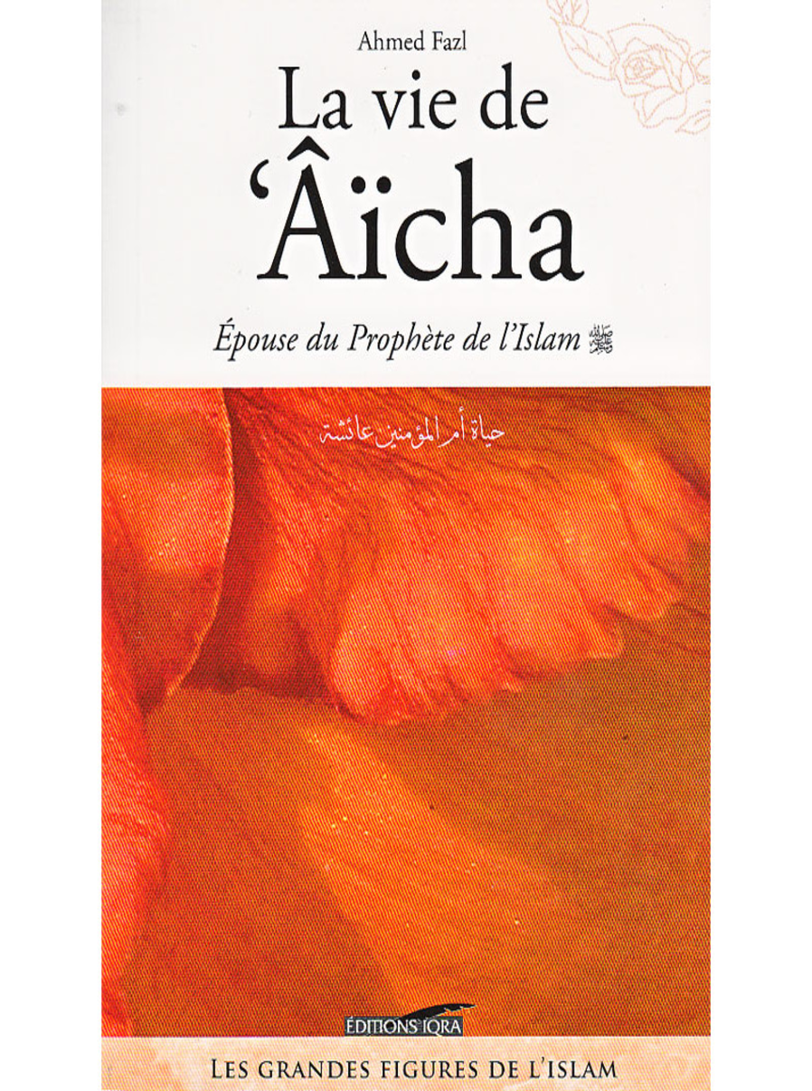 The Life Of 'Aicha, Wife Of The Prophet Of Islam