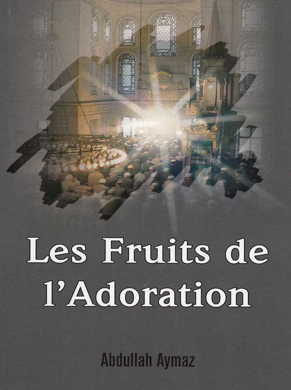 Les Fruits De L'adoration D'après Abdullah Aymaz
