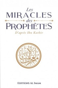 THE MIRACLES OF THE PROPHETS ACCORDING TO IBN KATHÎR